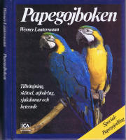 Papegojboken - Tillv&auml;njning, sk&ouml;tsel, utfodring, sjukdomar och beteende