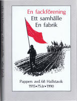 En Fackf&ouml;rening - Ett Samh&auml;lle - En Fabrik. Pappers avd 68 Hallstavik 1915 -1990
