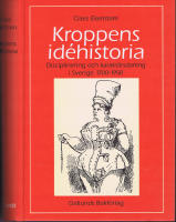 Kroppens Id&eacute;historia  -  Disciplinering och karakt&auml;rsdaning i Sverige 1700-1950