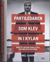 Partiledaren Som Klev In i Kylan - Ber&auml;ttelsen om Juholts fall och den nya politiken