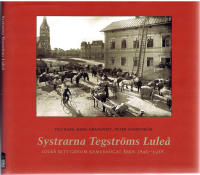 Systrarna Tegstr&ouml;ms Lule&aring; - Lule&aring; sett genom kamera&ouml;gat &aring;ren 1890-1928