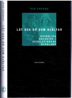 L&aring;t oss d&ouml; som hj&auml;ltar - Kvinnliga soldater i revolutionens Ryssland