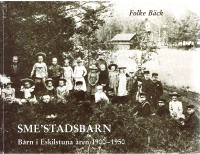 Sme'stadsbarn. Barn i Eskilstuna &aring;ren 1900-1950