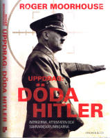 Uppdrag: D&ouml;da Hitler - Intrigerna, attentaten och sammansv&auml;rjningarna