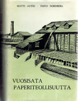 Vuosisata paperiteollisuutta I - Valkeakosken, Simpeleen, Myllykosken ja J&auml;ms&auml;nkosken paperiteollisuuden vaiheet Yhtyneet Paperitehtaat perustamiseen saakka