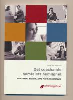 Det coachande samtalets hemlighet : att hantera sv&aring;ra samtal p&aring; arbetsplatser