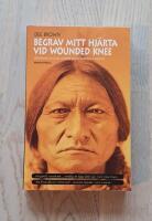 Begrav mitt hj&auml;rta vid Wounded Knee : er&ouml;vringen av Vilda V&auml;stern ur indianernas perspektiv