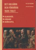 Det vulg&auml;ra och f&ouml;rn&auml;ma 1600-talet : Slagsm&aring;l. Krogar. Sk&aring;despel.