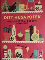 Ditt husapotek : huskurer fr&aring;n det egna skafferiet