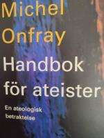 Handbok f&ouml;r ateister : en ateologisk betraktelse