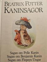 Kaninsagor Sagan om Pelle Kanin Sagan om Benjamin Kanin Sagan om Flopsys Ungar