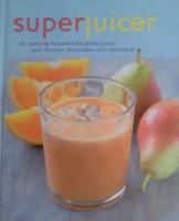 Superjuicer En samling h&auml;lsobringande juicer som f&ouml;rnyar, &aring;terst&auml;ller och vitaliserar
