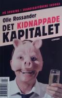 Det kidnappade kapitalet : p&aring; spaning i Skandiaaff&auml;rens skugga