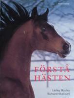 F&ouml;rst&aring; h&auml;sten : hur man kommer till r&auml;tta med vanliga beteendeproblem