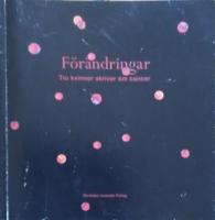 F&ouml;r&auml;ndringar : tio kvinnor skriver om cancer