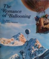 The Romance of Ballooning. The story of the early aeronauts