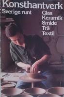 Konsthantverk Sverige runt : glas, keramik, smide, tr&auml;, textil : &ouml;versikt &ouml;ver konsthantverkare i Sverige