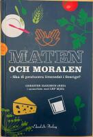 Maten och moralen : ska Sverige ha en livsmedelsproduktion?