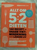 Allt om 5:2-dieten : 140 recept f&ouml;r snabb viktminskning och ett l&auml;ngre liv