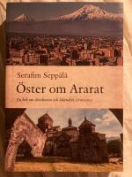 &Ouml;ster om Ararat : en bok om sk&ouml;nhetens och lidandets Armenien