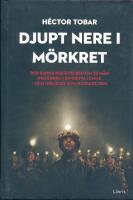 Djupt nere i m&ouml;rkret : den sanna ber&auml;ttelsen om 33 m&auml;n inst&auml;ngda i en gruva i Chile - och miraklet som r&auml;ddade dem