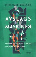 Avslagsmaskinen : byr&aring;krati och avhumanisering i svensk sjukf&ouml;rs&auml;kring