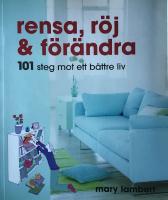 Rensa, r&ouml;j och f&ouml;r&auml;ndra : 101 steg mot ett b&auml;ttre liv