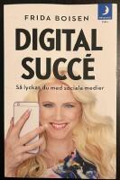 Digital succ&eacute; : s&aring; lyckas du med sociala medier