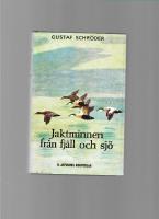 Jaktminnen fr&aring;n fj&auml;ll och sj&ouml; : jakter och &auml;ventyr