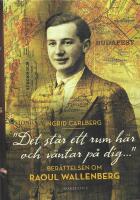 "Det st&aring;r ett rum h&auml;r och v&auml;ntar p&aring; dig ..."  : ber&auml;ttelsen om Raoul Wallenberg