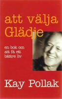 Att v&auml;lja gl&auml;dje : en bok om att f&aring; ett b&auml;ttre liv