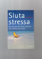 Sluta stressa. En bok om att bryta m&ouml;nster och skaffa nya vanor