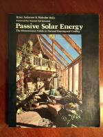Passive Solar Energy - The Homeowners Guide to Natural Heating and Cooling