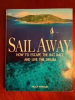 Sail Away - How to Escape the Rat Race and Live the Dream