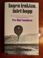 Ingen fruktan, intet hopp. Ett collage kring S. A. Andr&eacute;e, hans f&ouml;ljeslagare och hans polarexpedition