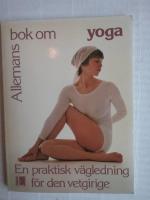 Allemans bok om yoga : [en praktisk v&auml;gledning f&ouml;r den vetgirige]