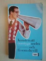 Konsten att &ouml;vertyga andra och f&aring; som du vill