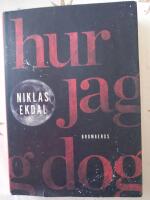 Hur jag dog : och fick klart f&ouml;r mig hur allt h&auml;nger ihop