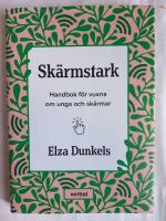 Sk&auml;rmstark : handbok f&ouml;r vuxna om unga och sk&auml;rmar
