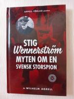 Stig Wennerstr&ouml;m : myten om en svensk storspion
