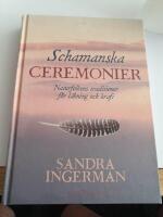 Schamanska ceremonier : naturfolkens traditioner f&ouml;r l&auml;kning och kraft