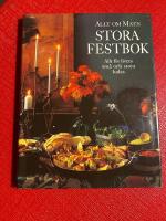 Allt om mat:s stora festbok : allt f&ouml;r livets sm&aring; och stora kalas