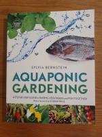 Aquaponic gardening - a step-by-step guide to raising vegetables and fish together