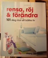 Rensa, r&ouml;j och f&ouml;r&auml;ndra : 101 steg mot ett b&auml;ttre liv