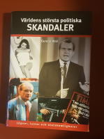 V&auml;rldens st&ouml;rsta politiska skandaler : l&ouml;gner, lustar och statshemligheter