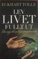 Lev livet fullt ut : En väg till andligt uppvaknande