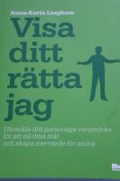 Visa ditt r&auml;tta jag : utveckla ditt personliga varum&auml;rke f&ouml;r att n&aring; dina m&aring;l och skapa merv&auml;rde f&ouml;r andra