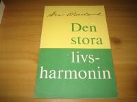 Den stora livsharmonin : ett urval av det b&auml;sta som Are Waerland skrivit