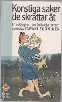 KONSTIGA SAKER DE SKRATTAR &Aring;T En antologi om den finl&auml;ndska humorn samlad