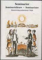 Seminarier Seminariel&auml;rare-Seminarister. Historia kring seminarierna i V&auml;xj&ouml;.